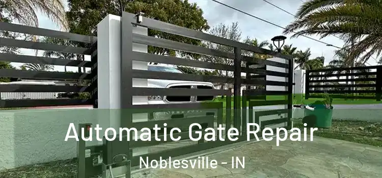 Automatic Gate Repair Noblesville - IN