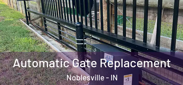 Automatic Gate Replacement Noblesville - IN