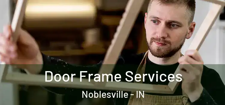 Door Frame Services Noblesville - IN