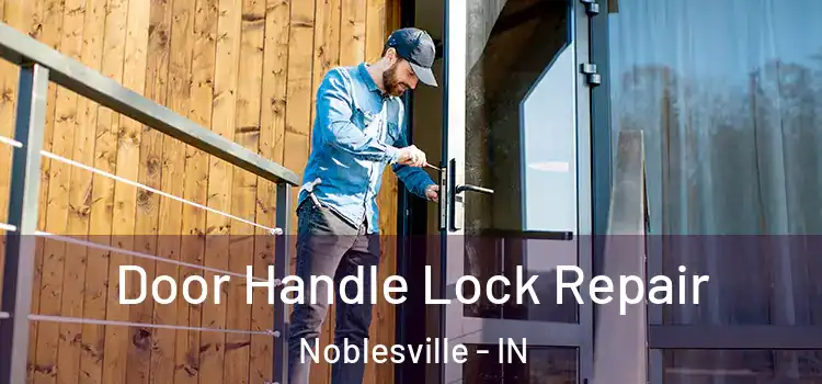 Door Handle Lock Repair Noblesville - IN