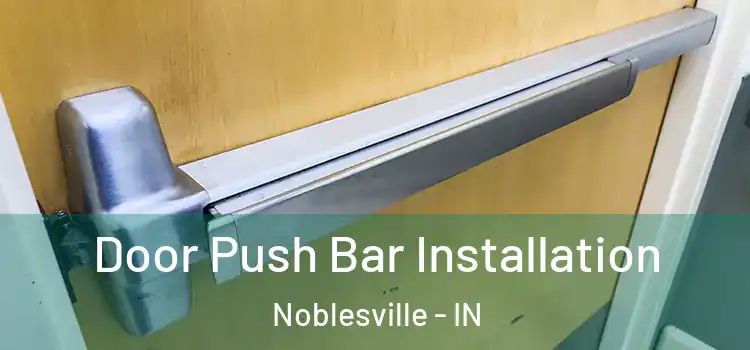 Door Push Bar Installation Noblesville - IN