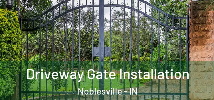 Driveway Gate Installation Noblesville - IN