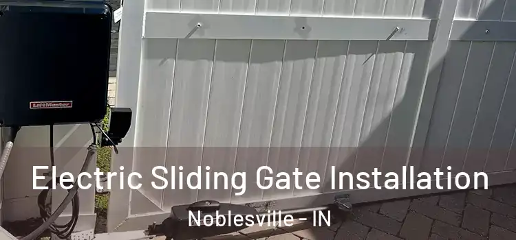Electric Sliding Gate Installation Noblesville - IN