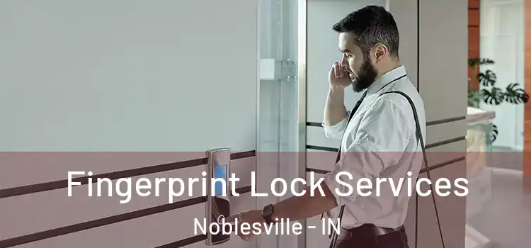 Fingerprint Lock Services Noblesville - IN