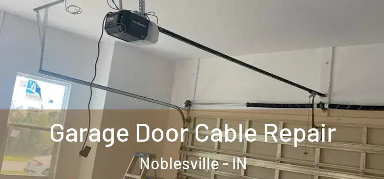  Garage Door Cable Repair Noblesville - IN