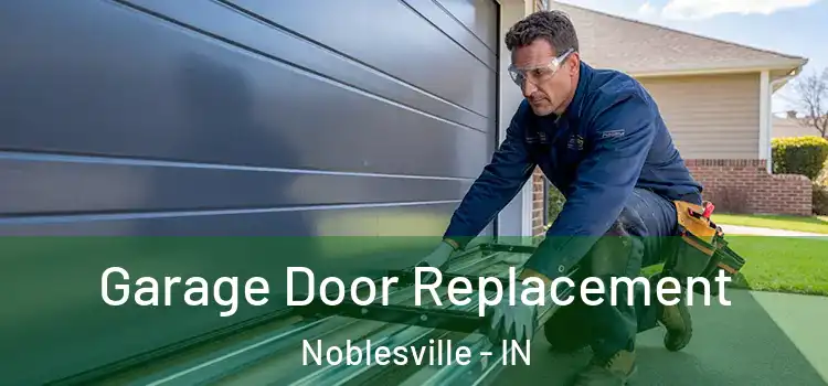  Garage Door Replacement Noblesville - IN