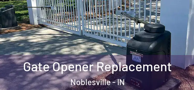 Gate Opener Replacement Noblesville - IN