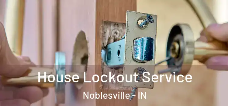House Lockout Service Noblesville - IN