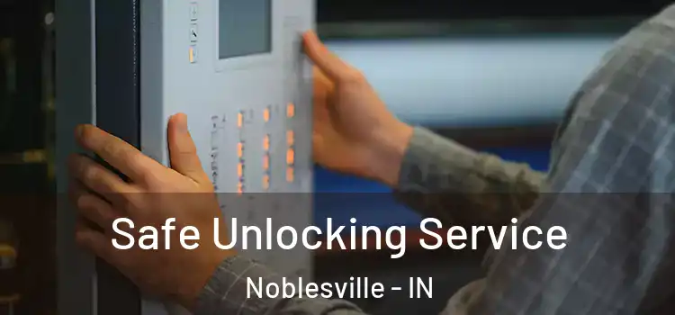 Safe Unlocking Service Noblesville - IN
